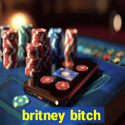 britney bitch